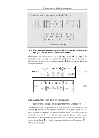 1 Descripción del movimiento

23

Es evidente que una superficie de control es atravesada por las distintas
partículas del medio continuo a lo largo del tiempo (ver Figura 1-13)
Σ

Z

Y
X
Figura 1-13 – Superficie de control

1.13 Volumen material
Definición:
Volumen material: Es un volumen limitado por una superficie material
cerrada.

N O T A

Se entiende la función
F (X) definida de tal
forma que F ( X)  0
corresponde a puntos
del interior de V0

La descripción matemática del volumen material V (ver Figura 1-14) viene dada
por:
V0 := { X | F (X ) ≤ 0}

(1.38)

en la descripción material, y por:
Vt := { x |

f (x, t ) ≤ 0}

(1.39)

en la descripción espacial, siendo F ( X) = f (x( X, t ), t ) la función que describe la
superficie material que lo encierra.
Observación 1-12
Un volumen material está constituido siempre por las mismas
partículas. La justificación se hace por reducción al absurdo: si una
cierta partícula pudiese entrar o salir del volumen material, se
incorporaría en su movimiento a la superficie material (al menos por
un instante de tiempo). Esto sería contrario al hecho de que la
superficie, por ser material, está formada siempre por las mismas
partículas.

© Els autors, 2002; © Edicions UPC, 2002

 