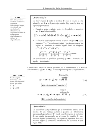 33

2 Descripción de la deformación

1
2

b) Tensor espacial de deformación: e = (1 − F −T ⋅ F −1 ) =
1 0 0 1 + A 2
A2
1 

= 0 1 0 −  − A 2 1 − A 2

2
0 0 1   A
A

 

− 3 A 2 − 2 A 4
1 2
=  A + 2 A4
2
 − 2 A − 2 A3


A  1 + A 2 − A 2
 
1 − A2
− A ⋅  A 2
1   A
−A
 

A2 + 2 A4
A2 − 2 A4
2 A3

A 

A  =
1 


− 2 A − 2 A3 

2 A3

− 2 A2 


(Obsérvese que E ≠ e ).
2.4.3 Expresión de los tensores de deformación en términos de
los (gradientes de los) desplazamientos
Substituyendo las expresiones (2.12) ( F = 1 + J ) y (2.15) ( F −1 = 1 − j ) en las
ecuaciones (2.21) y (2.23) se obtienen las expresiones de los tensores de
deformación en función del gradiente material, J ( X, t ) , y espacial, j( x, t ) , de
los desplazamientos:

[

] [

]

1
1

T
T
T
E = 2 (1 + J ) ⋅ (1 + J ) − 1 = 2 J + J + J ⋅ J

E( X, t ) → 

∂U j ∂U k ∂U k 
E ij = 1  ∂U i +
+
 i, j ∈{1, 2,3}

2  ∂X j ∂X i
∂X i ∂X j 




[

] [

(2.24)

]

1
 1
T
T
T
e = 2 1 − (1 − j ) ⋅ (1 − j) = 2 j + j − j ⋅ j

e( x, t ) → 


∂u
eij = 1  ∂u i + j − ∂u k ∂u k  i, j ∈{1, 2,3}

2  ∂x j ∂x i
∂x i ∂x j 




(2.25)

2.5 Variación de las distancias:
Estiramiento. Alargamiento unitario
Consideremos ahora una partícula P en la configuración de referencia y otra
partícula Q , situada en un entorno diferencial de P, ver Figura 2-4. Las
correspondientes posiciones en la configuración actual vienen dadas por los
puntos del espacio P ' y Q ' de tal forma que las distancia entre ambas
partículas en la configuración de referencia, dS , se transforma en ds en el
instante actual. Sean T y t sendos vectores unitarios en las direcciones PQ y
P ′Q ′ , respectivamente.

© Els autors, 2002; © Edicions UPC, 2002

 