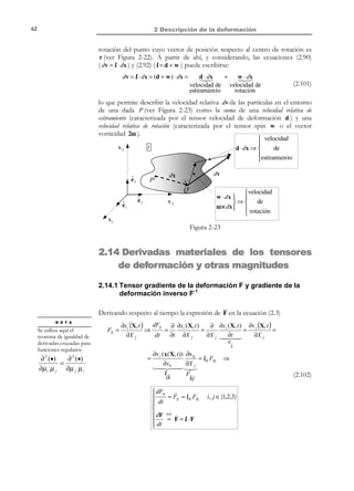 2 Descripción de la deformación

52

notación ingenieril
(%%% '%%%%
%

notación %%%
1
1

(%%%%%% científica%%%
'
  ε
γ xy
γ xz 
 x
2
2
ε11 ε12 ε13  ε xx ε xy ε xz  

1
1

ε
 ≡ ε
εy
γ yz 
ε =  12 ε 22 ε 23   xy ε yy ε yz  ≡  γ xy
2
2

ε13 ε 23 ε 33  ε xz ε yz ε zz   1
1

 

εz 
 2 γ xz 2 γ yz




(2.72)

Observación 2-17
Las componentes del tensor de deformación situadas en la diagonal
principal (denominadas deformaciones longitudinales) se denotan por ε (•) y
coinciden con los alargamientos unitarios en las direcciones de los ejes
coordenados. Valores positivos de las deformaciones longitudinales
( ε ( •)  0 ) corresponden a un aumento de longitud de los
correspondientes segmentos diferenciales en la configuración de
referencia.

Observación 2-18
Las componentes del tensor de deformación situadas fuera de la
diagonal principal vienen caracterizadas por los valores
γ (•,• ) (denominadas deformaciones tangenciales o de cizalladura) y pueden
interpretarse como los decrementos de los correspondientes ángulos orientados
según las direcciones cartesianas en la configuración de referencia. Valores
positivos de las deformaciones tangenciales ( γ (•,• )  0 ) indican que los
correspondientes ángulos se cierran con el proceso de deformación.
Es también muy frecuente en ingeniería aprovechar la simetría del tensor de
deformación infinitesimal (ver Observación 2-15) para trabajar únicamente con
las seis componentes distintas de dicho tensor reuniéndolas en el denominado
vector de deformaciones ingenieriles definido cómo:

ε∈R6

def

ε=

 εx 
ε 
 y
 εz 
 
 γ xy 
 γ xz 
 
 γ yz 
 



 deformaciones longitudinales



 deformaciones tangenciales,

 transversales o de cizalladura


(2.73)

2.11.5 Variación del ángulo entre dos segmentos diferenciales
en deformación infinitesimal
Consideremos dos segmentos diferenciales cualesquiera, PQ y PR , en la
configuración de referencia y el ángulo Θ que definen (ver Figura 2-16). Sea
θ = Θ + ∆θ el ángulo formado por los correspondientes segmentos deformados

© Els autors, 2002; © Edicions UPC, 2002

 