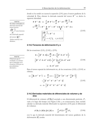 53

2 Descripción de la deformación

en la configuración actual. Aplicando la ecuación (2.42) a dicho caso se
obtiene:
T (1) ⋅ [1 + 2ε ] ⋅ T ( 2 )

cos θ = cos( Θ + ∆θ) =

(2.74)

1)
(1
(2
(2
1 + #% %%) 1 + 2T%) %%)
2T (%⋅ ε ⋅ T!
# %⋅ ε ⋅ T!
 1
 1

donde T (1) y T ( 2 ) son los dos vectores unitarios en las direcciones de PQ y
PR cumpliéndose, por lo tanto, que T (1) ⋅ T ( 2 ) = T (1) T ( 2) cos Θ = cos Θ .

Considerando el carácter de infinitésimo de las componentes de ε y del propio
∆θ se cumple:
t

t0
T

Q

X3

(1)

F
t (1)
Q'

P

X3

Θ
P'

ˆ
e3

ˆ
e1

R
ˆ
e2

N O T A

Se consideran los
siguientes desarrollos
en serie de Taylor en un
entorno de x = 0 :

( )
cos x = 1 + O (x )

sin x = x + O x 2

2

T ( 2)

X2

X1

Θ + ∆θ
R'

t ( 2)

Figura 2-16
cos θ = cos( Θ + ∆θ ) = cos Θ ⋅ cos ∆θ − sinΘ ⋅ sin∆θ =
#!
# !

≈1
≈ ∆θ
= 'Θ
( cos%
% 

= cos Θ − sinΘ ⋅ ∆θ =

T (1) ⋅ T ( 2) + 2T (1) ⋅ ε ⋅ T ( 2)

1+ % ⋅ ε ⋅ T
1 + % ε T%
#%T %%! #%T ⋅%⋅%!
≈1
≈1
⇒ sinΘ ⋅ ∆θ = −2T (1) ⋅ ε ⋅ T ( 2) ⇒

∆θ = −

(1)

(1)

(2)

( 2)

= cos Θ + 2T (1) ⋅ ε ⋅ T ( 2

2T (1) ⋅ ε ⋅ T ( 2 )
2t (1) ⋅ ε ⋅ t ( 2 )
=−
sin Θ
sinθ

(2.75)

(2.76)

donde se ha considerado que, debido al carácter infinitesimal de la
deformación, se cumple que T (1) ≈ t (1) , T ( 2 ) ≈ t ( 2 ) y Θ ≈ θ .
2.11.6 Descomposición polar
Para el caso general de deformación finita la descomposición polar del tensor
gradiente de la deformación F viene dada por la ecuación (2.49). Para el caso
de deformación infinitesimal, recordando la expresión (2.12) ( F = 1 + J ) y el
carácter de infinitésimo de las componentes del tensor J (ver la ecuación
(2.61)), el tensor U de la ecuación (2.49) puede escribirse como:

© Els autors, 2002; © Edicions UPC, 2002

 