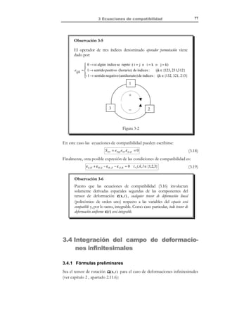 2 Descripción de la deformación

66

Observación 2-25
Las componentes curvilíneas de los operadores diferenciales (el
operador ∇ y sus derivados) no son iguales a sus componentes en el
sistema coordenado local {x ′, y ′, z ′} y deben ser obtenidas específicamente
para cada caso. Su valor para coordenadas cilíndricas y esféricas se
proporciona en el apartado correspondiente.
2.15.1 Coordenadas cilíndricas
La posición de un cierto punto en el espacio puede definirse mediante sus
coordenadas cilíndricas {r , θ, z} (ver Figura 2-26). En dicha figura se presenta
también la base física ortonormal e r , e θ , e z . Esta base cambia en cada punto
ˆ ˆ ˆ
del espacio de acuerdo con:
ˆ
∂e θ
ˆ
= −e r
∂θ

ˆ
∂e r
ˆ
= eθ
∂θ

(2.110)
 x = r cos θ

x( r , θ , z ) ≡  y = r sen θ
z = z

y´

z´

z
ˆ
ez

r

ˆ
eθ
ˆ
er

x´

z
θ

x

r

y

Figura 2-26 – Coordenadas cilíndricas

En la Figura 2-27 se presenta el correspondiente elemento diferencial.
dS = r dθ
ε zz
dz

r
θ

dθ

ε zr

ε θr

ε θθ

ε θz

dV = r dθ dr dz

ε zθ
ε rz

ε rθ
ε rr

r
dr

dV

Figura 2-27 – Elemento diferencial en coordenadas cilíndricas
Las expresiones en coordenadas cilíndricas de algunos de los elementos
tratados en este capítulo son:

© Els autors, 2002; © Edicions UPC, 2002

 