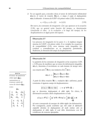 69

2 Descripción de la deformación

•

Tensor infinitesimal de deformación ε :
ε x′x′ ε x′y′
1

T
ε = [u ⊗ ∇] + [u ⊗ ∇] ≡ ε x′y′ ε y′y′
2
ε x′z ′ ε y ′z ′

uθ u r
1∂
∂u
+
ε rr = r
ε θθ =
r ∂θ
r
∂r
∂u φ u θ
u
1
cot φ + r
+
ε φφ =
r sen θ ∂φ
r
r

{

}

ε x′z′  ε rr
 
ε y′z ′  = ε θr
ε z ′z ′  ε rφ
 

ε rθ
ε θθ
ε θφ

ε rφ 

ε θφ 
ε φφ 


(2.120)

1  1 ∂u r ∂uφ uφ 
1  1 ∂u r ∂u θ u θ 
+
− 
ε rφ = 
 r ∂θ + ∂r − r 
2  r sen θ ∂φ
2
∂r
r 

1  1 ∂u θ 1 ∂u φ u φ

cot φ 
+
−
= 
2  r sen θ ∂φ
r ∂θ
r


ε rθ =
ε θφ

En la Figura 2-29 se presentan las componentes de ε sobre el correspondiente
elemento diferencial.
• Tensor velocidad de deformación d :
d x′x′ d x′y′
1

T
d = [v ⊗ ∇] + [v ⊗ ∇ ] ≡ d x′y′ d y ′y′
2
d x′z ′ d y′z′

1 ∂vθ v r
∂v
d rr = r
d θθ =
+
r ∂θ
r
∂r
∂v φ vθ
v
1
cot φ + r
d φφ =
+
r sen θ ∂φ
r
r

{

}

d x′z ′   d rr
 
d y′z′  = d rθ
d z ′z ′   d rφ
 

d rθ
dθθ
d θφ

d rφ 

dθφ 
d φφ 


(2.121)

1  1 ∂v r ∂v φ v φ 
1  1 ∂v r ∂vθ vθ 
d rφ = 
+
−
 r ∂θ + ∂r − r 
2  r sen θ ∂φ
2
r 
∂r


∂v φ v φ
1  1 ∂vθ 1

cot φ 
+
−
= 
2  r sen θ ∂φ
r ∂θ
r


d rθ =
dθφ

dφ

ε rr

z

ε rθ

ε rφ
ε φφ ε
φr
dθ

θ
φ

ε θθ
ε rθ

r
y

ε θφ

dV = r 2 sen θ dr dθ dφ

x

Figura 2-29 – Elemento diferencial en coordenadas esféricas

© Els autors, 2002; © Edicions UPC, 2002

ε rφ

 