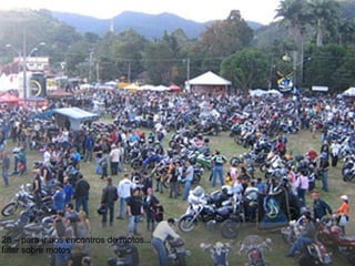 28 – para ir aos encontros de motos... falar sobre motos 