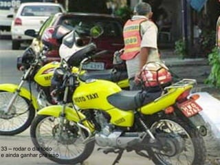 33 – rodar o dia todo e ainda ganhar pra isso 