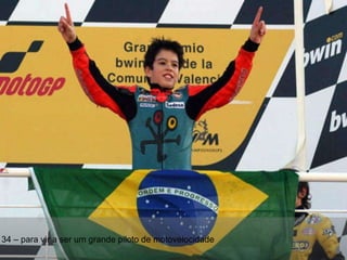 34 – para vir a ser um grande piloto de motovelocidade 