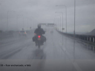 08 – ficar encharcado, e feliz 