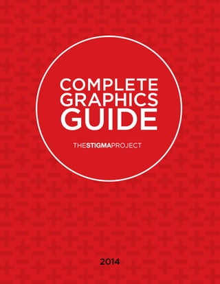 COMPLETE
GRAPHICS
GUIDE
2014
THESTIGMAPROJECT
 