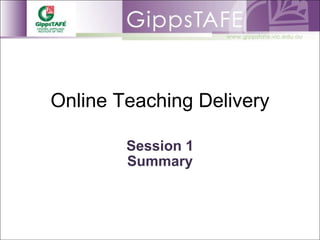 Online Teaching Delivery Session 1 Summary 