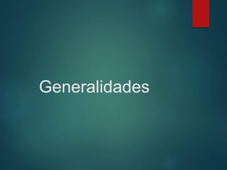 Generalidades
 