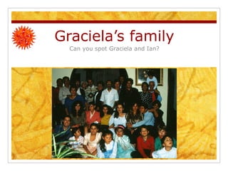 Graciela’s family Can you spot Graciela and Ian? 