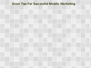 Great Tips For Successful Mobile Marketing
 