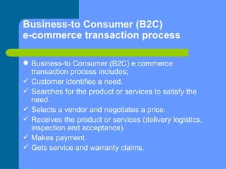 Business-to Consumer (B2C)  e-commerce transaction process <ul><li>Business-to Consumer (B2C) e commerce transaction proce...