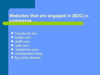 Websites that are engaged in (B2C) e-commerce  <ul><li>Travelocity.doc,  </li></ul><ul><li>hotels.com,  </li></ul><ul><li>...
