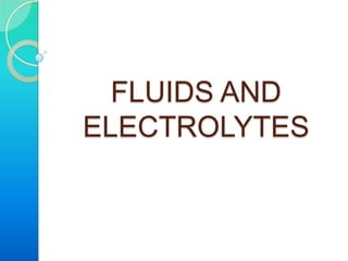 FLUIDS AND
ELECTROLYTES
 