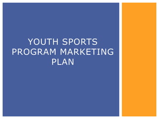 YOUTH SPORTS
PROGRAM MARKETING
PLAN
 