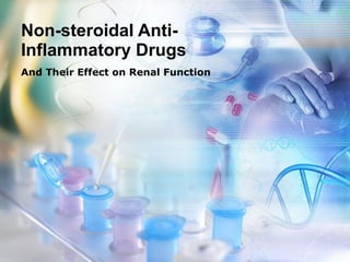 Non-steroidal Anti-
Inflammatory Drugs
And Their Effect on Renal Function
 
