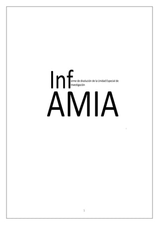 1
orme de disolución de la Unidad Especial de
Investigación
Inf
AMIA 1
 