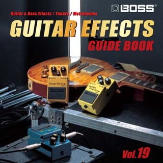 Guitar & Bass Effects / Tuners / Metronomes



GUITAR EFFECTS
                                      GUIDE BOOK




                                              Vol.19
 