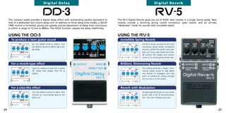 Digital Delay                                                                                  Digital Reverb


                                      DD-3
     This compact pedal provides a digital delay effect with outstanding quality equivalent to
                                                                                                                                       RV-5
                                                                                                  The RV-5 Digital Reverb gives you six of BOSS’ best reverbs in a single stereo pedal. New
     that of a dedicated rack-mount delay unit. In addition to three delay time modes, a DELAY    reverbs include a stunning spring reverb simulation, gate reverb, and an all-new
     TIME control is furnished, giving you speedy, precise adjustment of delay time continuous-   “Modulate” mode for sounds with incredible depth.
     ly within a range of 12.5ms to 800ms. The HOLD function repeats the delay indefinitely.


     USING THE DD-3                                                                               USING THE RV-5
       To produce a twin guitar sound                                                               Incredible Spring Reverb
                          Set the MODE knob to 200ms. Turn                                                              The RV-5 serves up some of the most
                          the F.BACK control to MIN to get a sin-                                                       convincing spring reverb simulations
                          gle delay.                                                                                    around—perfect for soulful solos, bal-
                                                                                                                        lads, surf music, big chords and more.
                                                                                                                        All without the hassles and mainte-
                                                                                                                        nance of an actual spring reverb tank.


       For a reverb-type effect                                                                     Brilliant, Shimmering Reverb
                          Great for starting a song with a guitar                                                       This setting produces a bright, shim-
                          riff. Delay time ranges from 50 to                                                            mering reverb sound to add depth
                          200ms.                                                                                        and texture to arpeggios and solo
                                                                                                                        work. It’s perfect for cutting through
                                                                                                                        the mix live or in the studio.



       For a sitar-like effect                                                                      Reverb with Modulation
                          Turn the F.BACK control to MAX, then                                                          To really add dimension to your reverb
                          connect an unconnected plug to the                                                            sound, add a hint of chorus/modula-
                          direct out.                                                                                   tion. You won’t believe your ears.




24                                                                                                                                                                                            25
 