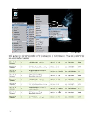 Otro que puede ser considerado como un ataque es el es nmap pues nmap es un scaner de
red.Miramos los registros




19
 
