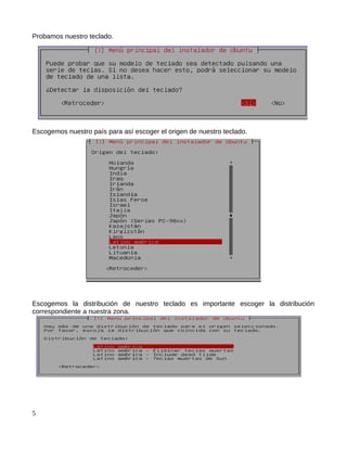 Probamos nuestro teclado.




Escogemos nuestro país para así escoger el origen de nuestro teclado.




Escogemos la distribución de nuestro teclado es importante escoger la distribución
correspondiente a nuestra zona.




5
 