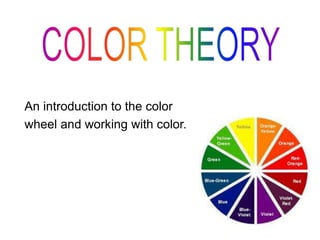 An introduction to the color
wheel and working with color.
 