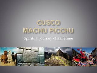 Spiritual journey of a lifetime
 