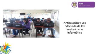 Articulación y uso
adecuado de los
equipos de la
informática
 