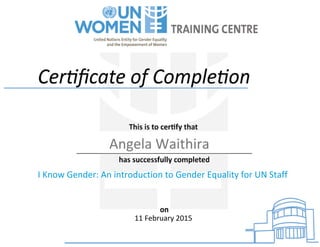 Angela Waithira
I Know Gender: An introduction to Gender Equality for UN Staff
11 February 2015
Powered by TCPDF (www.tcpdf.org)
 