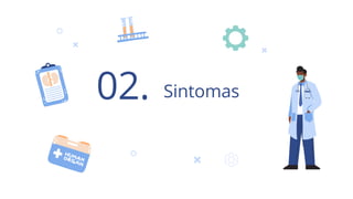 Sintomas
02.
 