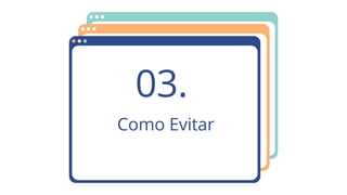 Como Evitar
03.
 