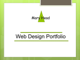 Mary Head
Web Design Portfolio
 