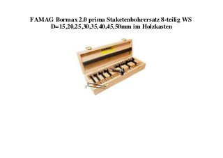 FAMAG Bormax 2.0 prima Staketenbohrersatz 8-teilig WS
D=15,20,25,30,35,40,45,50mm im Holzkasten
 