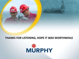 13MURPHY OIL CORPORATION www.murphyoilcorp.com NYSE: MUR
THANKS FOR LISTENING, HOPE IT WAS WORTHWHILE
 