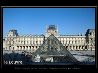 Château médiéval, palais des rois de France, le Louvre est depuis deux siècles  le plus grand musée parisien.   