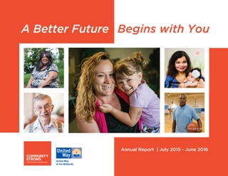 1
A Better Future Begins with You
Annual Report | July 2015 - June 2016
Hope Center for Kids
Catholic Charities Phoenix House Lutheran Family Services of Nebraska, Inc.
MICAH HouseHeartland Family Service Intergenerational Center
 