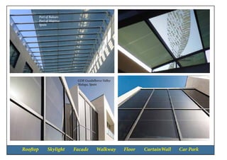 Rooftop Skylight Facade Walkway Floor CurtainWall Car Park
GDR Guadalhorce Valley
Malaga, Spain
Port of Balears
Port of Majorca
Spain
BMA House
Bordeaux
 