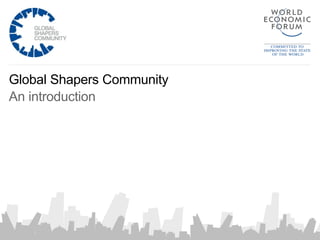 Global Shapers Community
An introduction
 