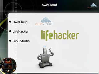 ownCloud
OwnCloud
LifeHacker
SuSE Studio
 