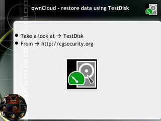ownCloud – restore data using TestDisk
Take a look at  TestDisk
From  http://cgsecurity.org
 