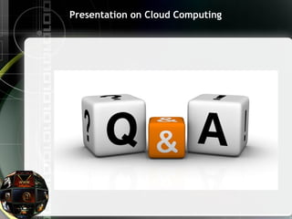 Presentation on Cloud Computing
 