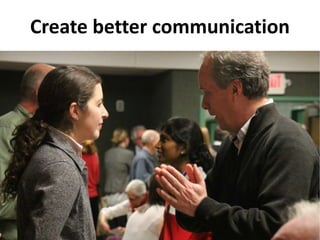 Create better communication
 