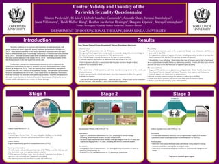www.postersession.com
Content Validity and Usability of the
Pavlovich Sexuality Questionnaire
Sharon Pavlovich¹, Bi Idica², Lizbeth Sanchez-Castaneda², Amanda Shea², Yeranui Stambulyan²,
Jason Villanueva², Heidi Mellor Wang², Heather Javaherian Dysinger³, Dragana Krpalek³, Stacey Cunningham³
¹Primary Investigator, ²Graduate Student Researcher, ³Research Advisor
DEPARTMENT OF OCCUPATIONAL THERAPY, LOMA LINDA UNIVERSITY
Sexuality continues to be a private and sometimes misunderstood topic that
people seldom talk about, especially among healthcare professionals (Helland et al.,
2013). Many factors contribute to the limited amount of discussion about this topic,
such as embarrassment, lack of knowledge, and scarcity of resources and tools (Helland
et al., 2013). Although sexuality is part of the occupational therapy scope of practice,
the topic is rarely addressed with clients (AOTA, 2014). Addressing sexuality within
the therapy session is one way to provide holistic care.
Furthermore, patients have demonstrated concerns as well as expressed the
importance of discussing the topic of sexuality with their health practitioners (Odea,
Russell, & Wedgwood, 2012). There are currently three questionnaires that address
sexuality and only one is tailored to occupational therapy. This particular questionnaire
however, only addresses the act of sex. Thus, a need exists for additional intervention
tools and resources for clinicians when addressing sexuality. Therefore, the purpose of
this study was to develop the Pavlovich Sexuality Questionnaire (PSQ) and to test its
content validity and usability in a variety of clinical settings.
Introduction Results
*
Four Themes Emerged From Occupational Therapy Practitioner Interviews:
Administration
• Average PSQ administration time was 30 minutes.
• Having established rapport and creating a safe environment, along with prior knowledge on
the topic of sexuality, were important for PSQ administration.
• The PSQ facilitated a smooth discussion on the topic of client sexuality.
• Clinicians required clarification for administration and billing of the PSQ.
“I think it opened a door for a conversation that they may not have thought to have,
or known was available to them ...”
Comfort
• The comfort levels of both practitioner and client were determining factors in the overall ease
of administration.
• A more open personality of both individuals was a key component to allow for a greater
in-depth conversation.
“…you can tell some people get nervous … and you just say, ‘Oh no it’s part of the evaluation
we ask everyone.’And then they’ll feel a little bit more comfortable.”
Practicality
• Sexuality is an important aspect of the occupational therapy scope of practice, and there is a
great need for the PSQ.
• It is important to address all aspects of a client, including sexuality, in order to increase the
client’s quality of life, and the PSQ can help facilitate this process.
“I thought that it was refreshing. That, to have that type of resource and it kind of motivated
me as a practitioner to really look at my addressing sexuality...I really felt this is very diverse
and you can use it across the board for all different types of setting.”
Recommendations
• Suggested PSQ administration populations/settings include: Mental Health, Acute Care,
Neurological Disorder (Spinal Cord Injury, Traumatic Brain Injury), and Orthopedics.
• Establish rapport with clients prior to administration.
• Provide sexuality-related resources for patients as follow-up to the PSQ.
• Create more direct questions and reword some PSQ items to improve clarity.
• Include a practitioner manual to guide administration.
Stage 1
Questionnaire Piloting with OTPs (n = 8)
Participants:
• Eight OT practitioners administered the PSQ, practicing in various settings
including: Rehabilitation, Acute Care, and Mental Health.
• Six out of eight practitioners were females with ages ranging from 20-39 years and
experience ranging from 1-16 years, including one level II fieldwork student.
Instruments:
• Demographic form for practitioners - five items gathering information on years in
practice, clinical setting, etc.
• Process: The PSQ was administered to 1-2 patients per practitioner.
Follow-Up Interviews with OTPs (n = 8)
Instrument:
• 22-item semi-structured interview with an approximate length of 30 minutes.
• Questions related to perceptions and recommendations for the PSQ.
Analysis plan:
• Interviews were transcribed and coded individually using deductive coding.
• Graduate researchers met together to compile codes.
• Codes were discussed among group members to find recurring categories and
themes.
Stage 2 Stage 3
Content Expert Review (n = 5)
Instrument:
• Content Expert Review Form - 16 items that gather feedback on the clarity,
appropriateness, relevance, and comprehensiveness of the PSQ.
Content Validity:
•Experts unanimously agreed on comprehensiveness of PSQ.
Expert recommendations:
• Overall, experts indicated the potential value of the PSQ as a tool for clinicians and
that the content areas were appropriate and complete.
• Following expert feedback, items were re-ordered, 3 questions were deleted, 5
questions were reworded, and 2 questions were added.
• The following terms were clarified: sexuality and self-esteem.
*References available upon request
 