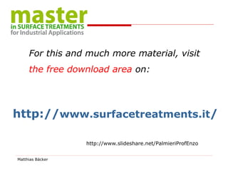 For this and much more material, visit  the free download area  on:  http:// www.surfacetreatments.it / http://www.slideshare.net/PalmieriProfEnzo 