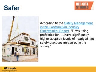 Cases from the Off-Site Studies Report
demonstrate an average of 16% cost savings
compared to traditional construction.
 Greater control of cost
 Reduction in change orders
 “8% cost overruns over multiple projects over a
four year period due to Change Orders.”
Predictable Cost
19
“The reason for choosing off-site construction is not simply in cost
efficiency, but in precision of the construction and ability to control
and predict cost.” (NIBS Off Site 2014)
 