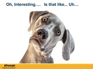 4
Oh, Interesting…. Is that like... Uh…
 