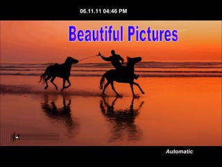 Automatic 06.11.11   04:35 PM Beautiful Pictures 