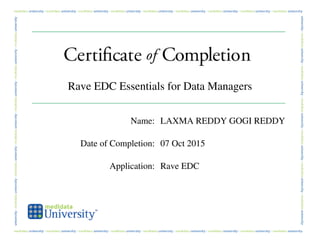 Rave EDC Essentials for Data Managers
Name: LAXMA REDDY GOGI REDDY
Date of Completion: 07 Oct 2015
Application: Rave EDC
 