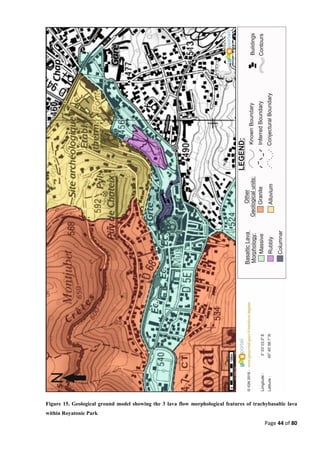 Page 44 of 80
Figure 15. Geological ground model showing the 3 lava flow morphological features of trachybasaltic lava
within Royatonic Park
 