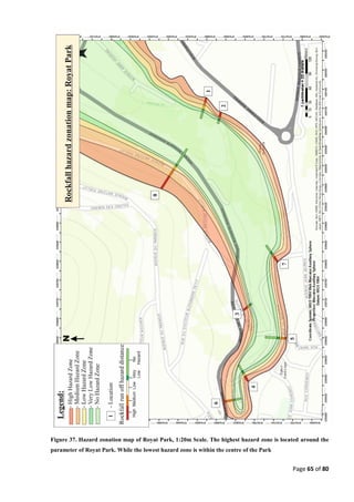 Page 65 of 80
Figure 37. Hazard zonation map of Royat Park, 1:20m Scale. The highest hazard zone is located around the
parameter of Royat Park. While the lowest hazard zone is within the centre of the Park
 
